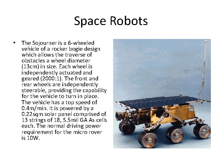 Space Robots • The Sojourner is a 6 -wheeled vehicle of a rocker bogie