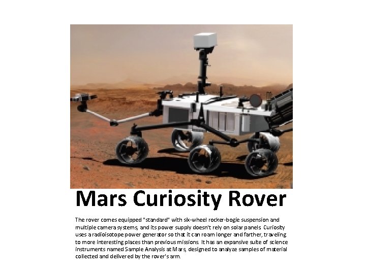 Mars Curiosity Rover The rover comes equipped "standard" with six-wheel rocker-bogie suspension and multiple
