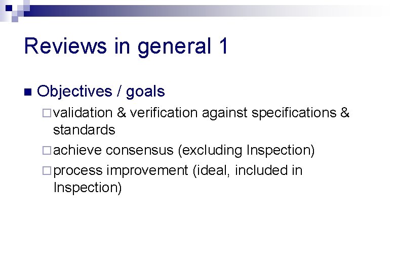 Reviews in general 1 n Objectives / goals ¨ validation & verification against specifications