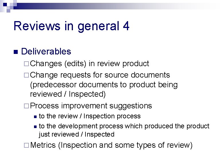 Reviews in general 4 n Deliverables ¨ Changes (edits) in review product ¨ Change