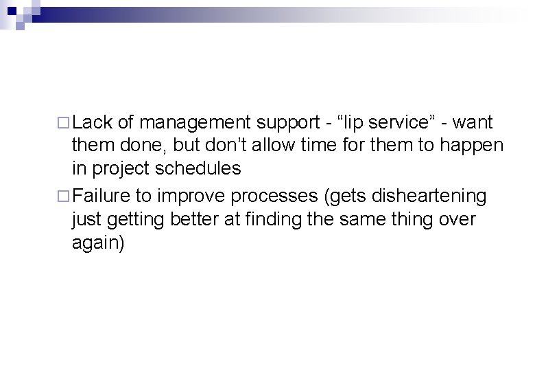 ¨ Lack of management support - “lip service” - want them done, but don’t