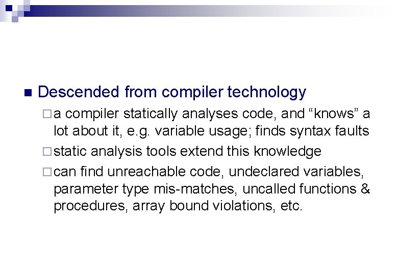 n Descended from compiler technology ¨a compiler statically analyses code, and “knows” a lot