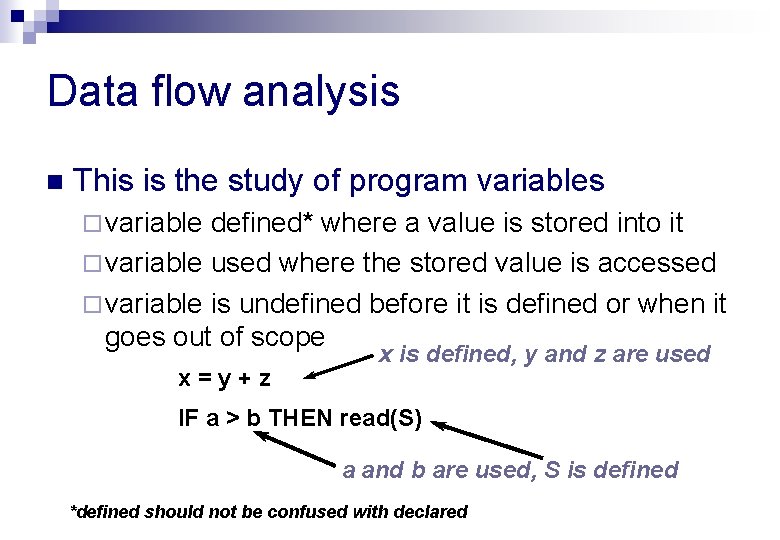 Data flow analysis n This is the study of program variables ¨ variable defined*