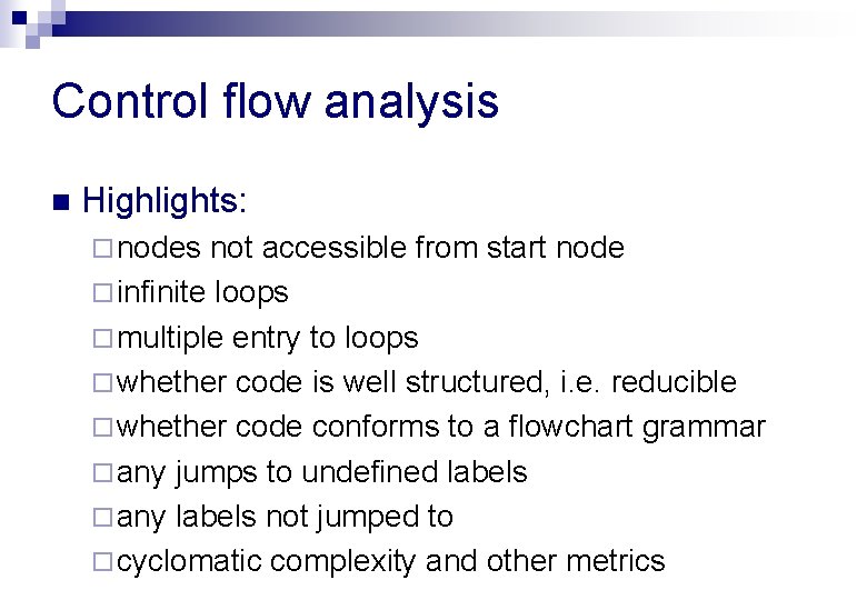 Control flow analysis n Highlights: ¨ nodes not accessible from start node ¨ infinite
