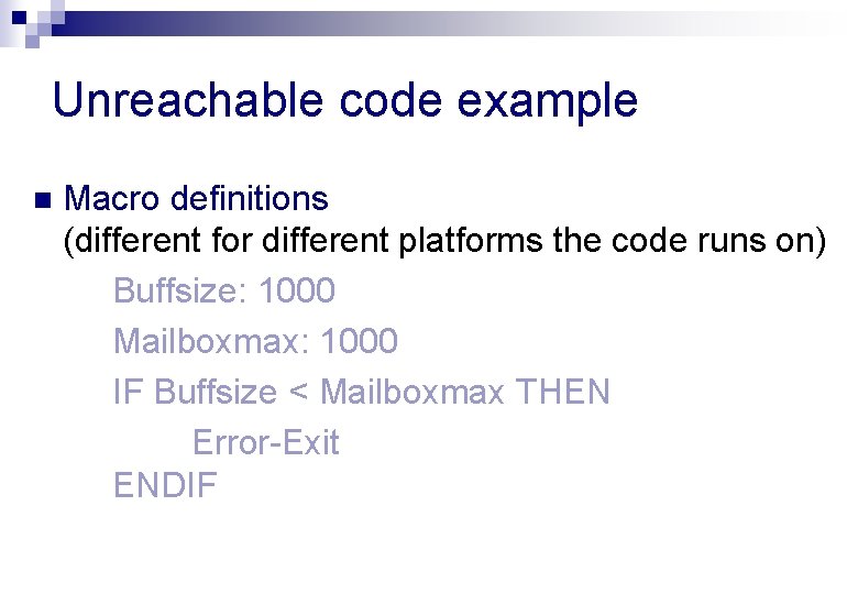 Unreachable code example n Macro definitions (different for different platforms the code runs on)