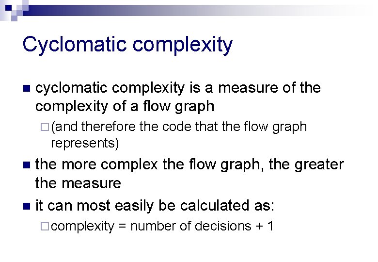 Cyclomatic complexity n cyclomatic complexity is a measure of the complexity of a flow