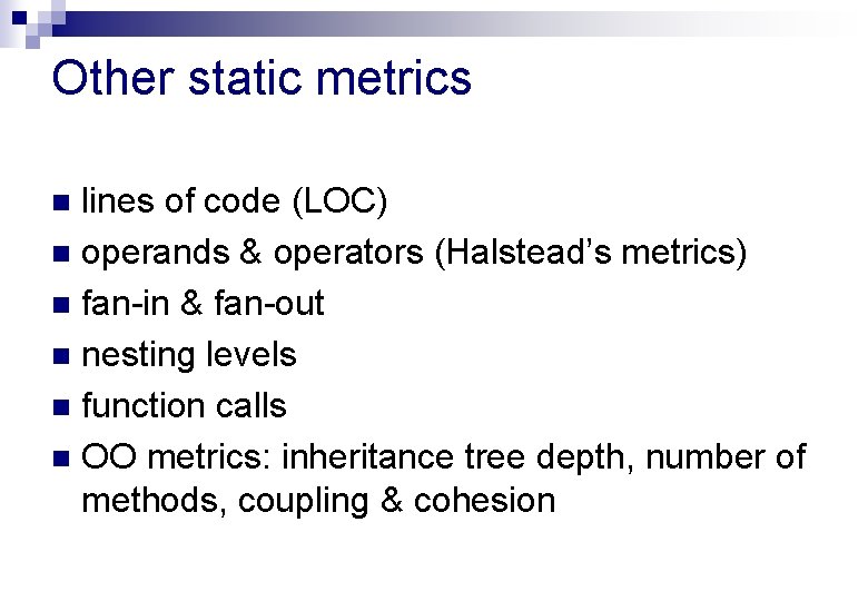 Other static metrics lines of code (LOC) n operands & operators (Halstead’s metrics) n