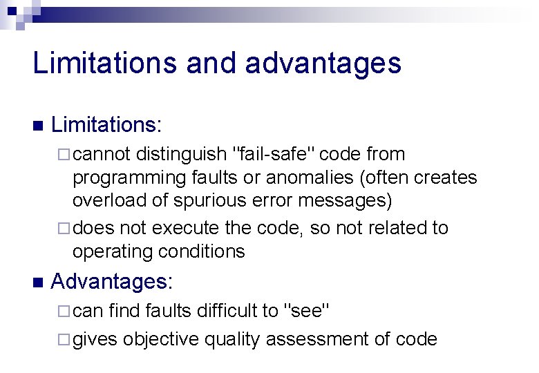 Limitations and advantages n Limitations: ¨ cannot distinguish "fail-safe" code from programming faults or