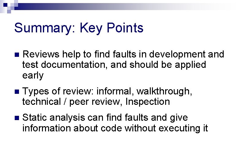 Summary: Key Points n Reviews help to find faults in development and test documentation,
