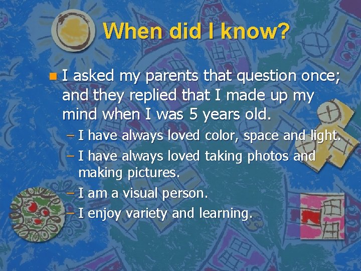 When did I know? n I asked my parents that question once; and they