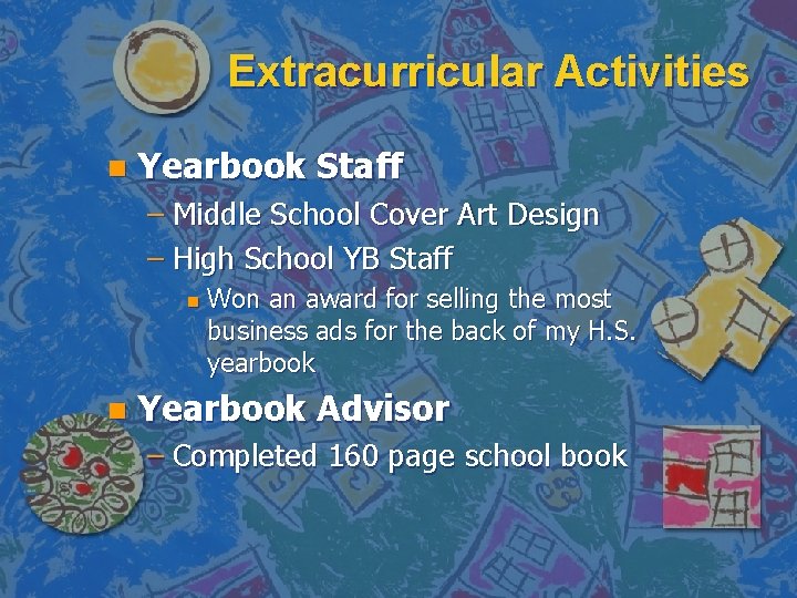 Extracurricular Activities n Yearbook Staff – Middle School Cover Art Design – High School