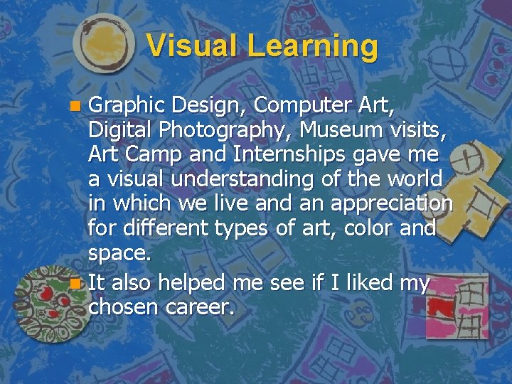 Visual Learning Graphic Design, Computer Art, Digital Photography, Museum visits, Art Camp and Internships