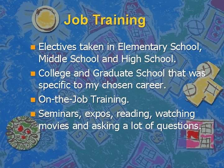 Job Training Electives taken in Elementary School, Middle School and High School. n College