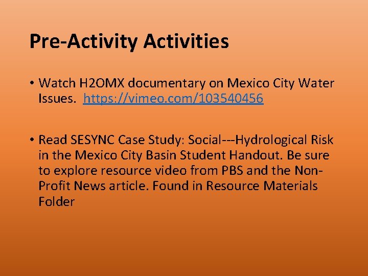 Pre-Activity Activities • Watch H 2 OMX documentary on Mexico City Water Issues. https: