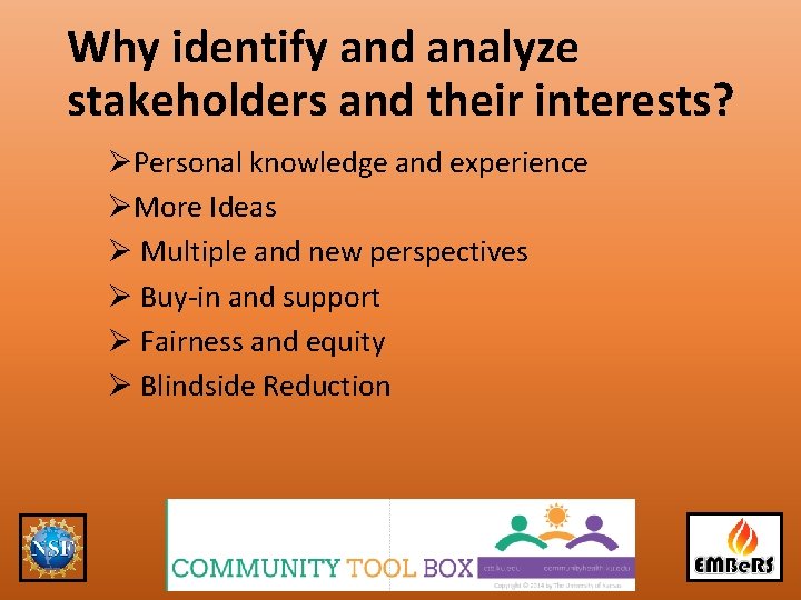 Why identify and analyze stakeholders and their interests? ØPersonal knowledge and experience ØMore Ideas