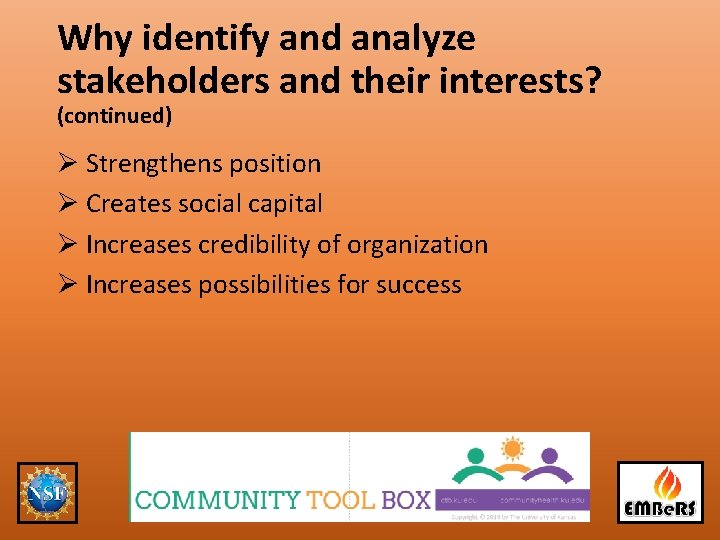 Why identify and analyze stakeholders and their interests? (continued) Ø Strengthens position Ø Creates