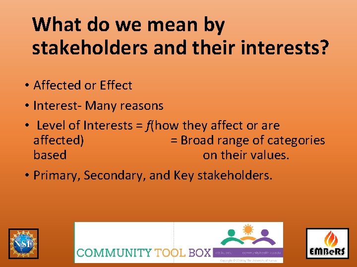 What do we mean by stakeholders and their interests? • Affected or Effect •