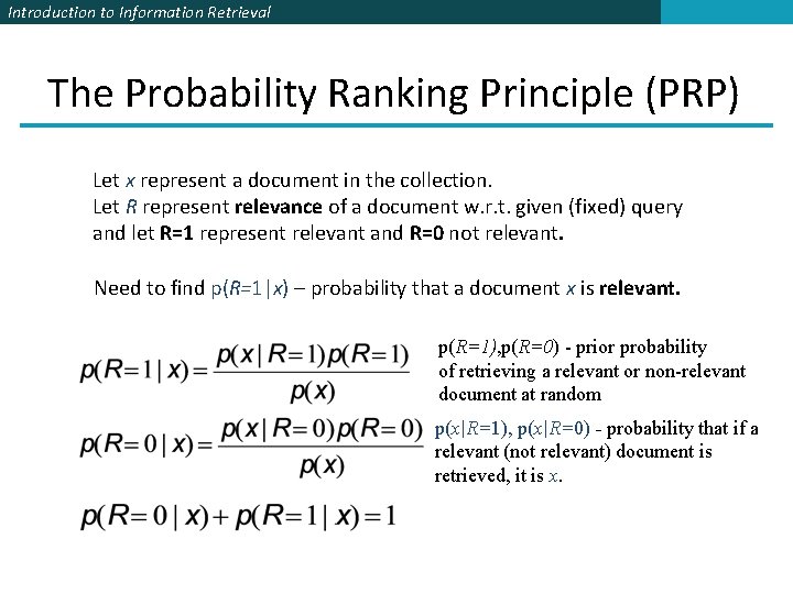 Introduction to Information Retrieval The Probability Ranking Principle (PRP) Let x represent a document