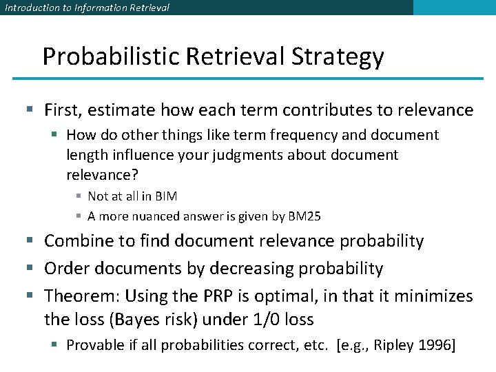 Introduction to Information Retrieval Probabilistic Retrieval Strategy § First, estimate how each term contributes
