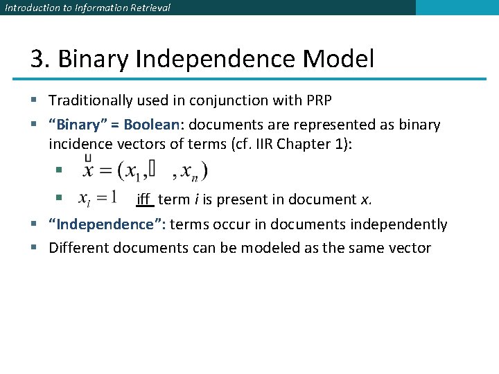 Introduction to Information Retrieval 3. Binary Independence Model § Traditionally used in conjunction with