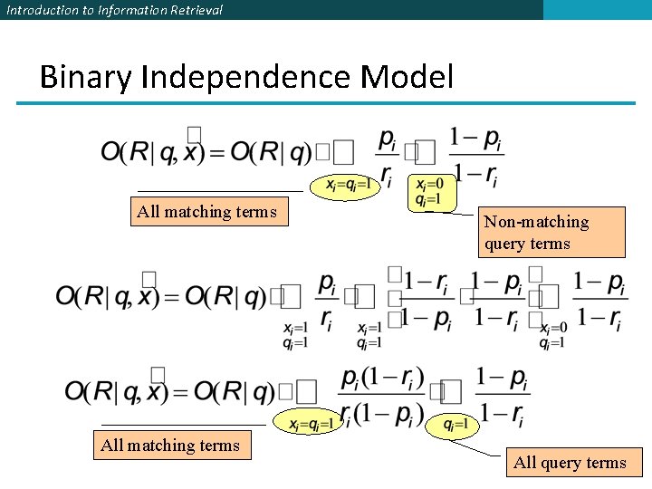 Introduction to Information Retrieval Binary Independence Model All matching terms Non-matching query terms All