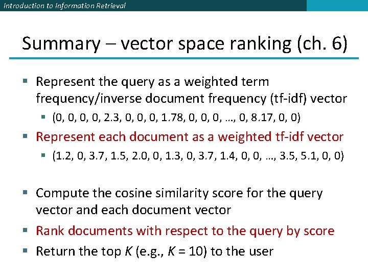 Introduction to Information Retrieval Summary – vector space ranking (ch. 6) § Represent the