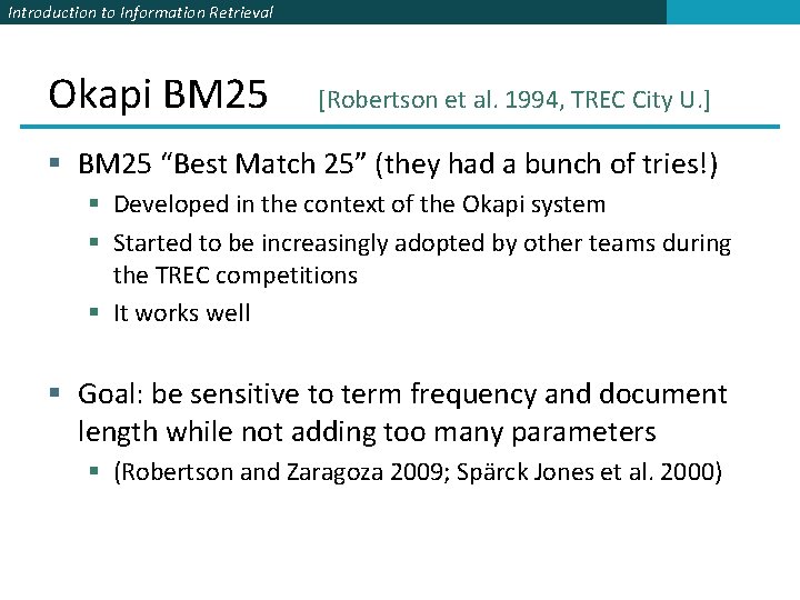 Introduction to Information Retrieval Okapi BM 25 [Robertson et al. 1994, TREC City U.