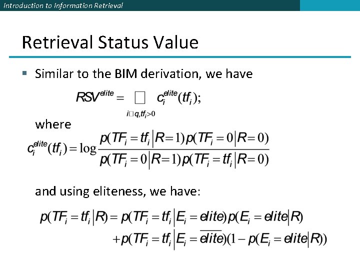 Introduction to Information Retrieval Status Value § Similar to the BIM derivation, we have