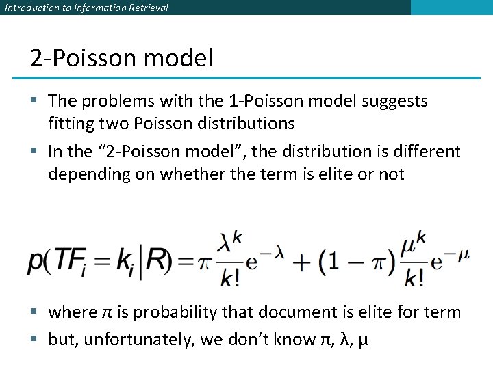 Introduction to Information Retrieval 2 -Poisson model § The problems with the 1 -Poisson