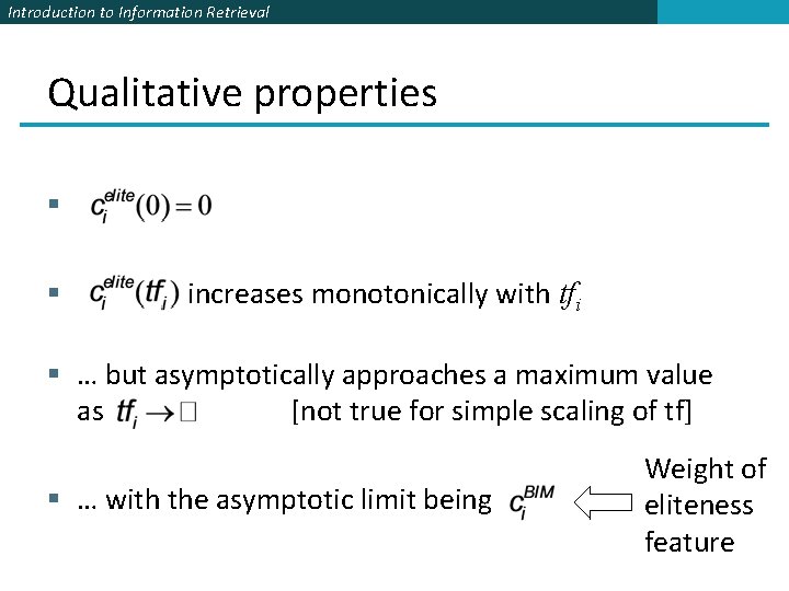 Introduction to Information Retrieval Qualitative properties § § increases monotonically with tfi § …