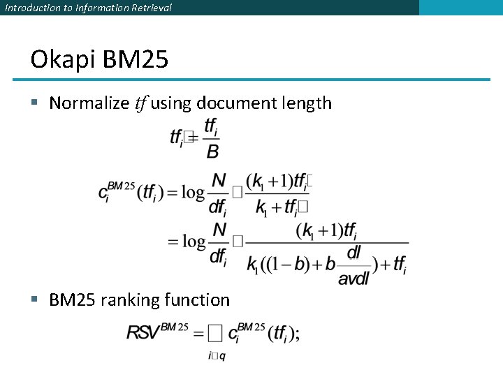 Introduction to Information Retrieval Okapi BM 25 § Normalize tf using document length §