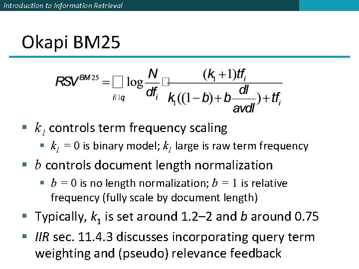 Introduction to Information Retrieval Okapi BM 25 § k 1 controls term frequency scaling