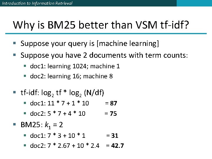 Introduction to Information Retrieval Why is BM 25 better than VSM tf-idf? § Suppose