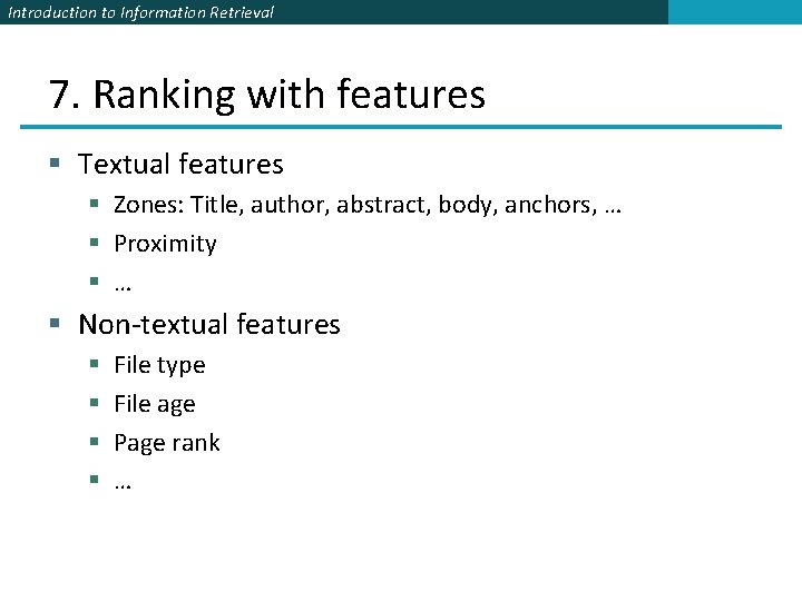 Introduction to Information Retrieval 7. Ranking with features § Textual features § Zones: Title,