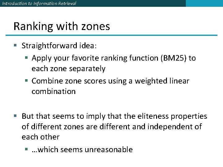Introduction to Information Retrieval Ranking with zones § Straightforward idea: § Apply your favorite