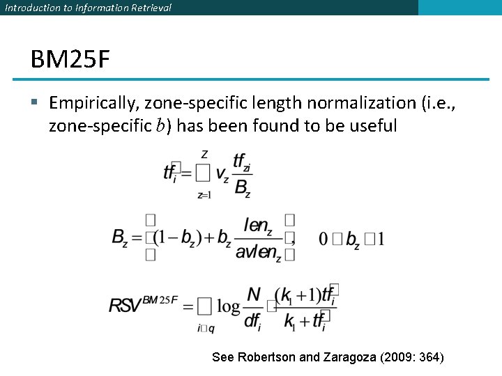 Introduction to Information Retrieval BM 25 F § Empirically, zone-specific length normalization (i. e.