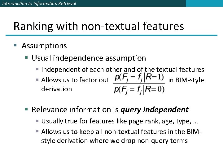 Introduction to Information Retrieval Ranking with non-textual features § Assumptions § Usual independence assumption