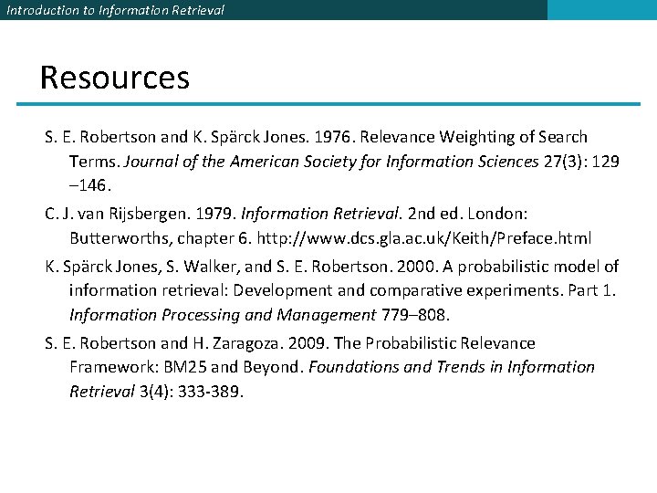 Introduction to Information Retrieval Resources S. E. Robertson and K. Spärck Jones. 1976. Relevance