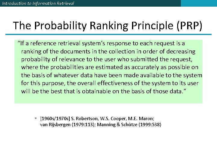 Introduction to Information Retrieval The Probability Ranking Principle (PRP) “If a reference retrieval system’s