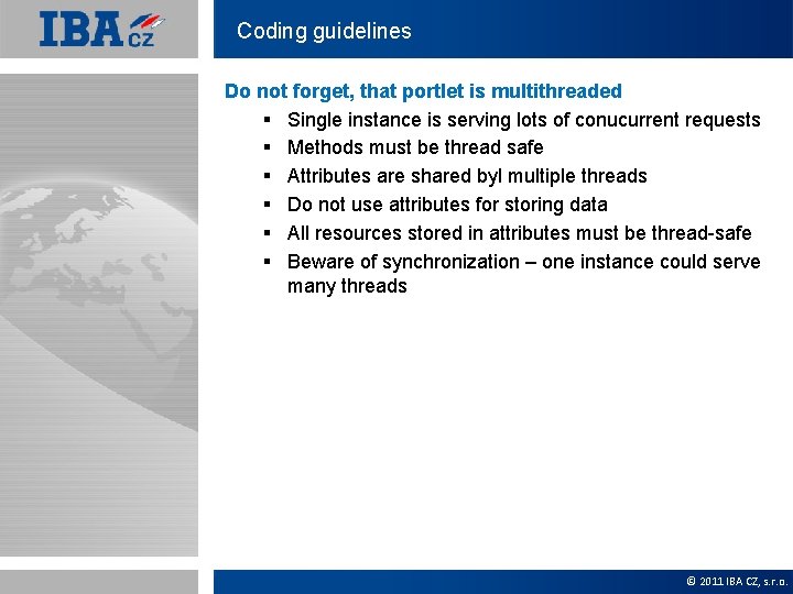 Coding guidelines Do not forget, that portlet is multithreaded § Single instance is serving