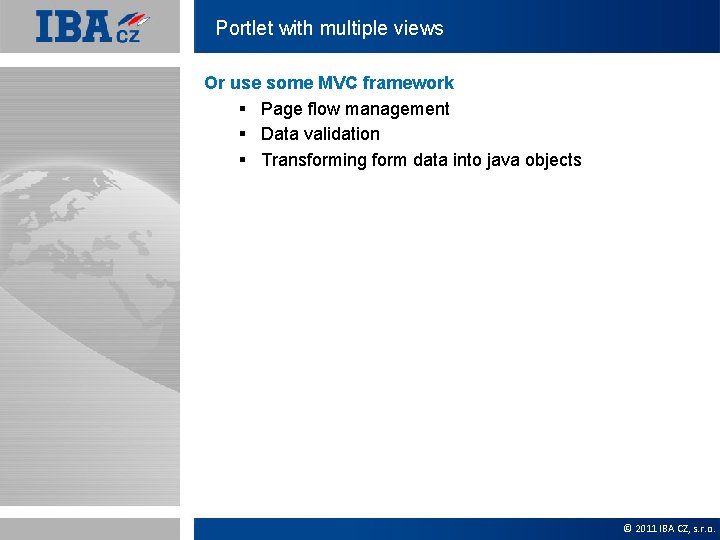 Portlet with multiple views Or use some MVC framework § Page flow management §