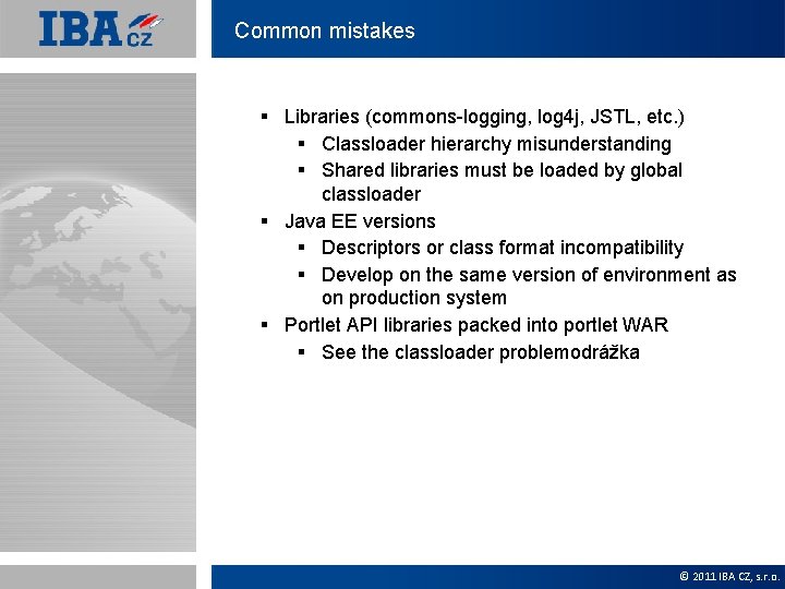 Common mistakes § Libraries (commons-logging, log 4 j, JSTL, etc. ) § Classloader hierarchy
