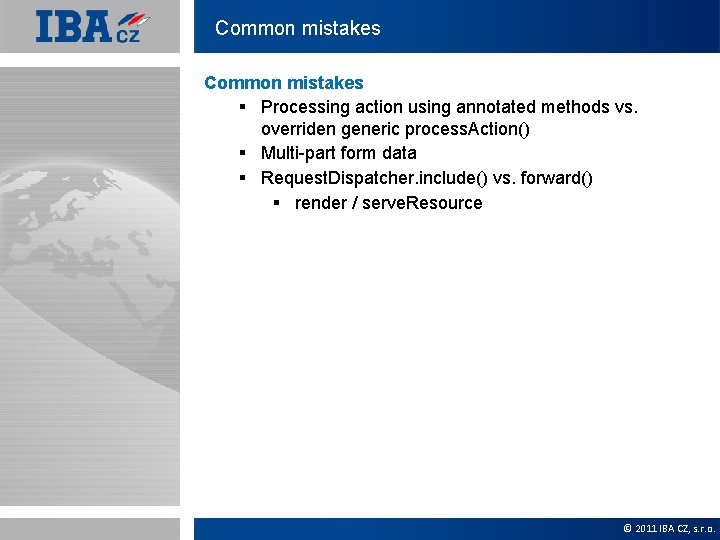 Common mistakes § Processing action using annotated methods vs. overriden generic process. Action() §