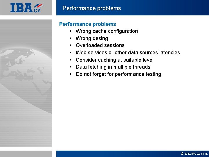 Performance problems § Wrong cache configuration § Wrong desing § Overloaded sessions § Web