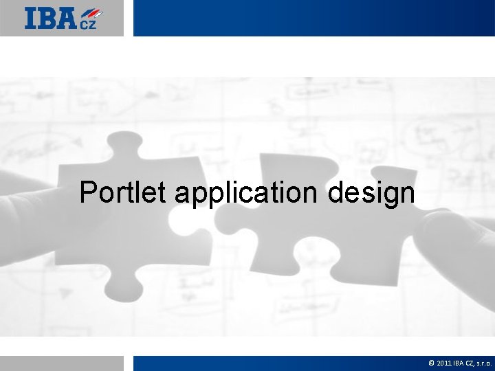 Portlet application design © 2011 IBA CZ, s. r. o. 