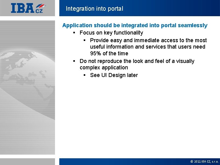 Integration into portal Application should be integrated into portal seamlessly § Focus on key