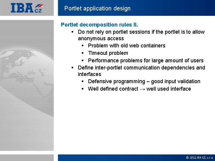 Portlet application design Portlet decomposition rules II. § Do not rely on portlet sessions