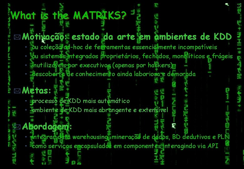 What is the MATRIKS? * Motivação: estado da arte em ambientes de KDD •