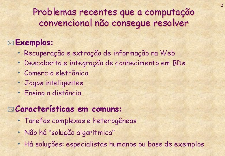 Problemas recentes que a computação convencional não consegue resolver * Exemplos: • • •