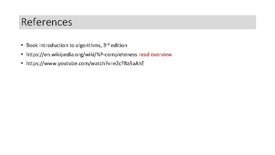 References • Book Introduction to algorithms, 3 rd edition • https: //en. wikipedia. org/wiki/NP-completeness